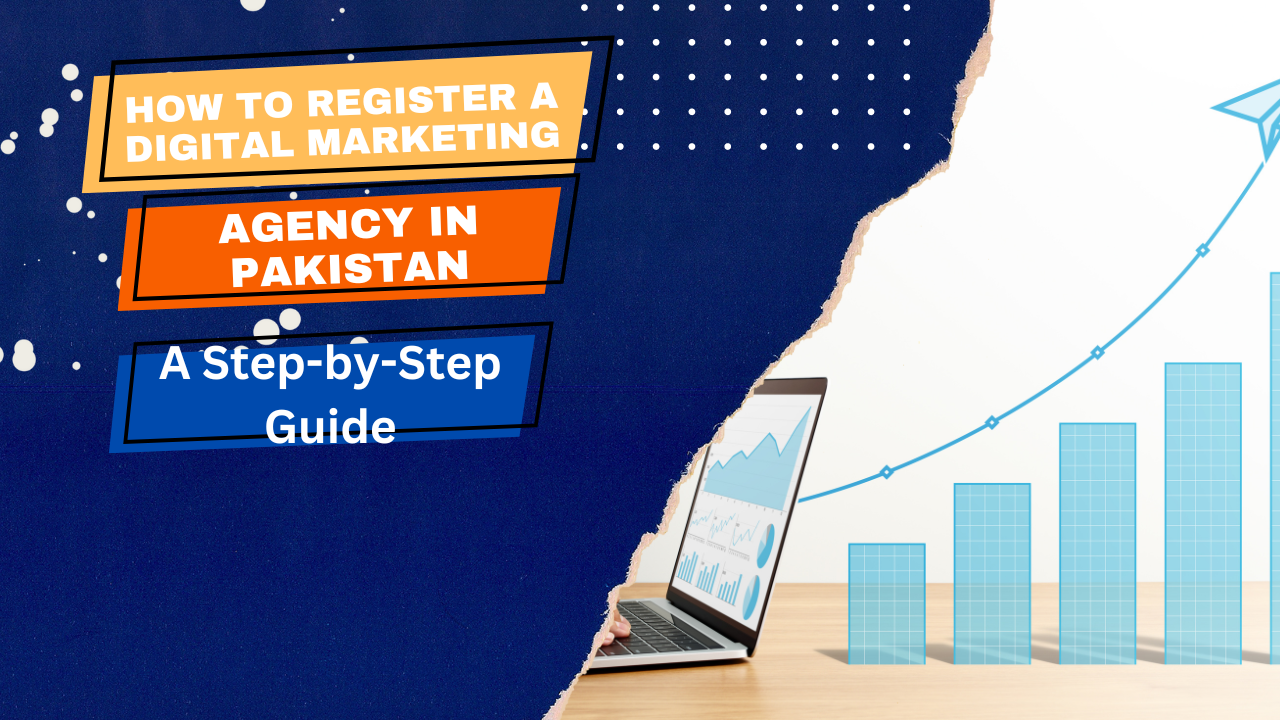 How to Register a Digital Marketing Agency in Pakistan: A Step-by-Step Guide